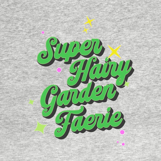 Super Hairy Garden Fairy ( green lettering ) by Eugene and Jonnie Tee's